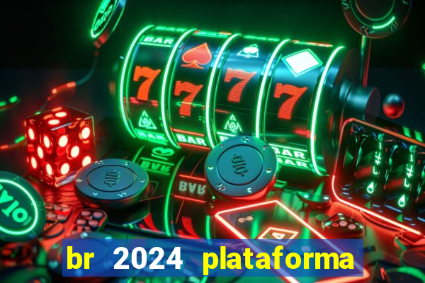 br 2024 plataforma de jogos